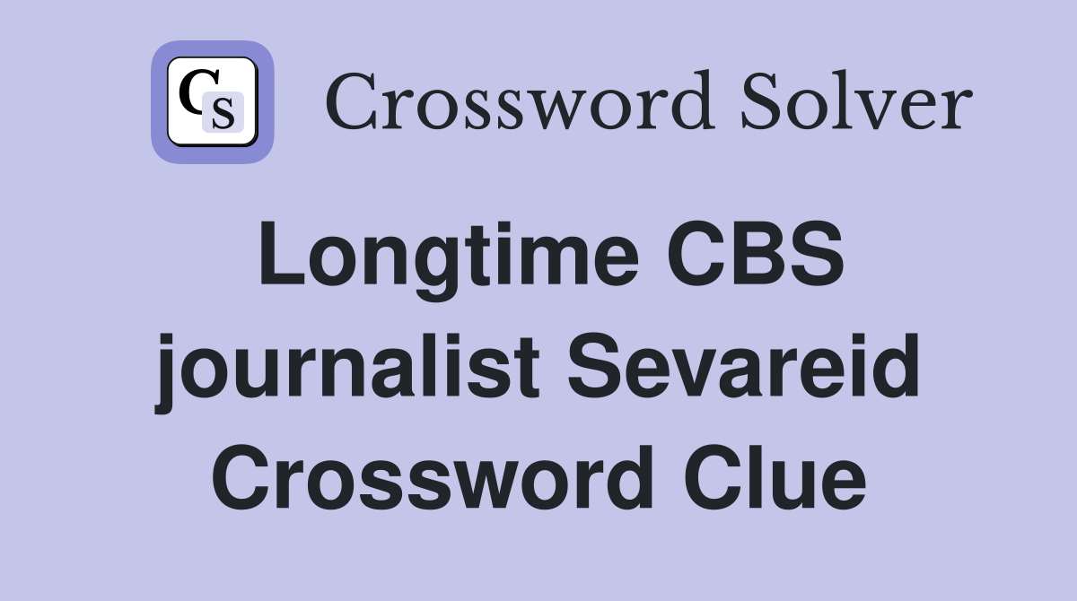 Longtime CBS journalist Sevareid Crossword Clue