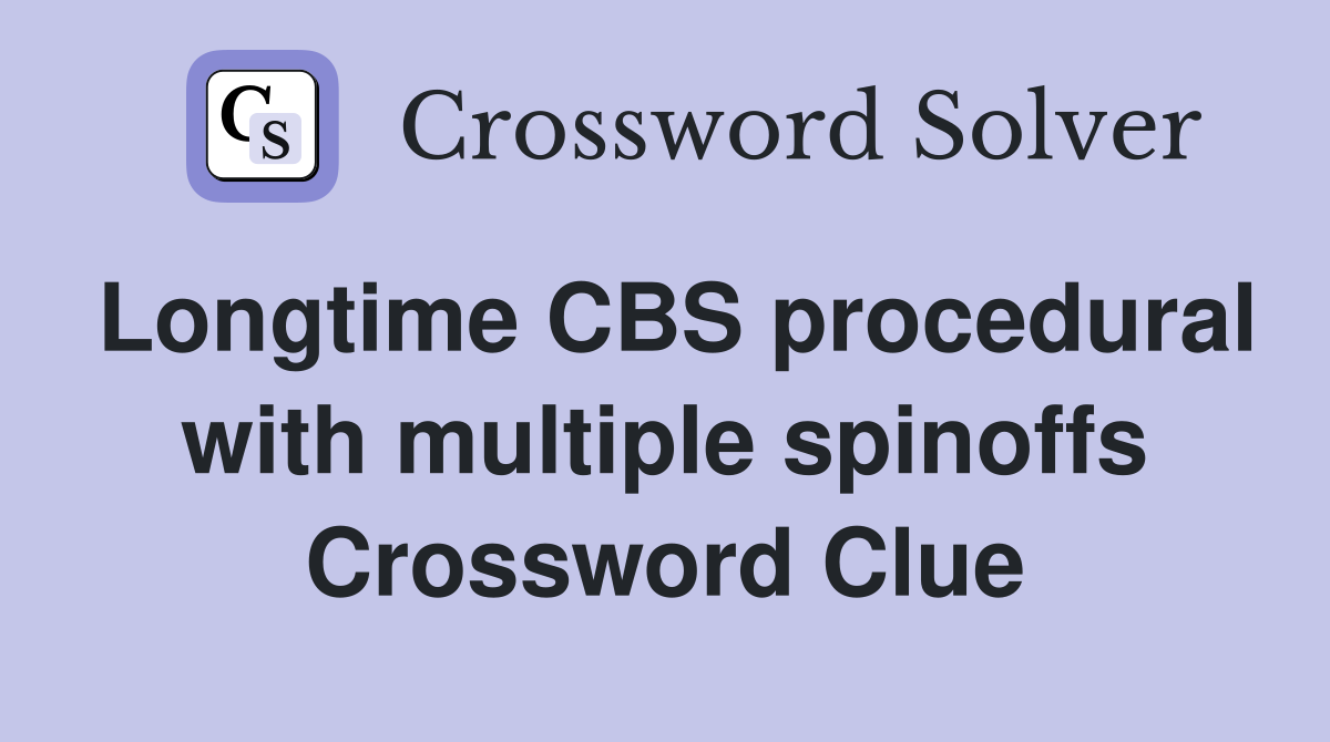 Longtime CBS procedural with multiple spinoffs Crossword Clue