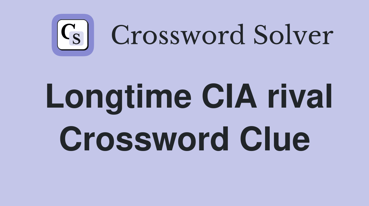 Longtime CIA rival Crossword Clue