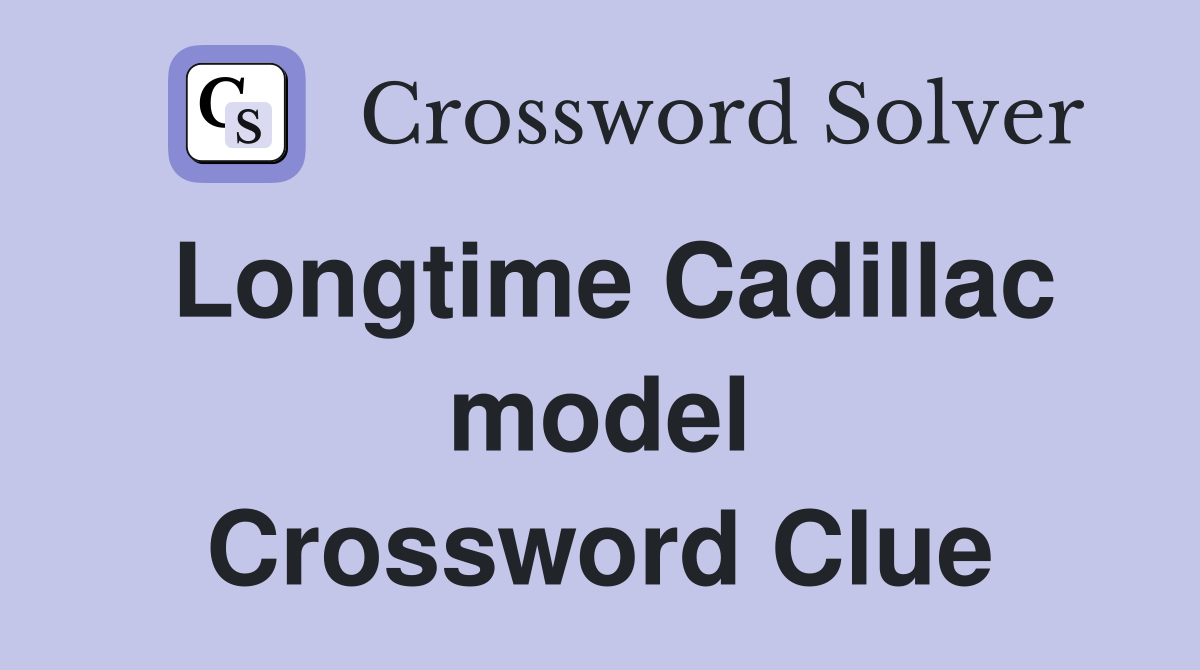 Longtime Cadillac model Crossword Clue