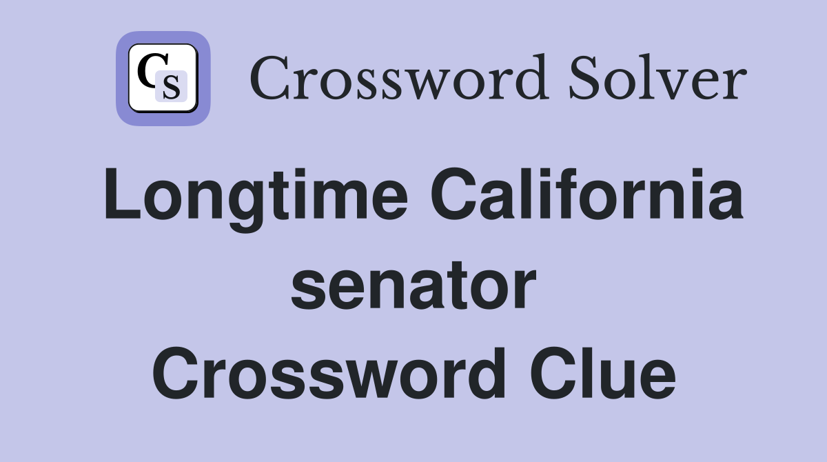 Longtime California senator Crossword Clue
