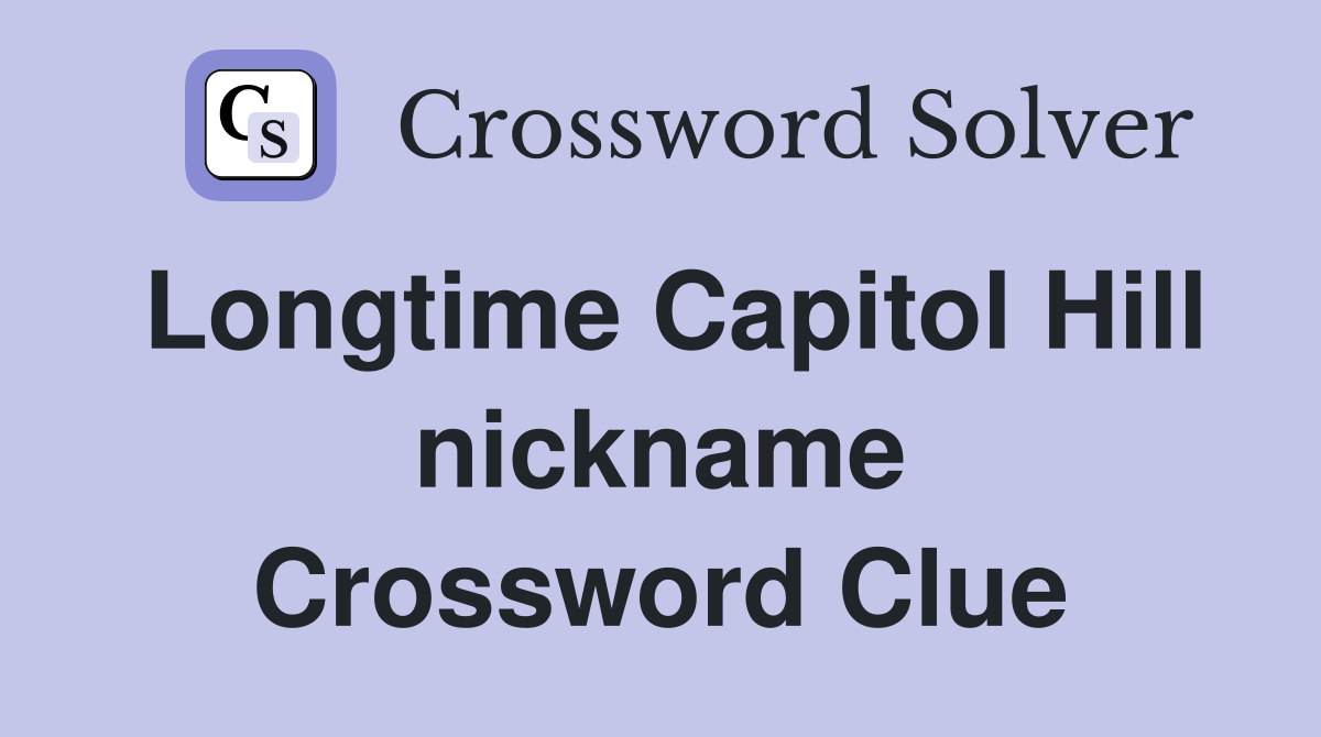 Longtime Capitol Hill nickname Crossword Clue