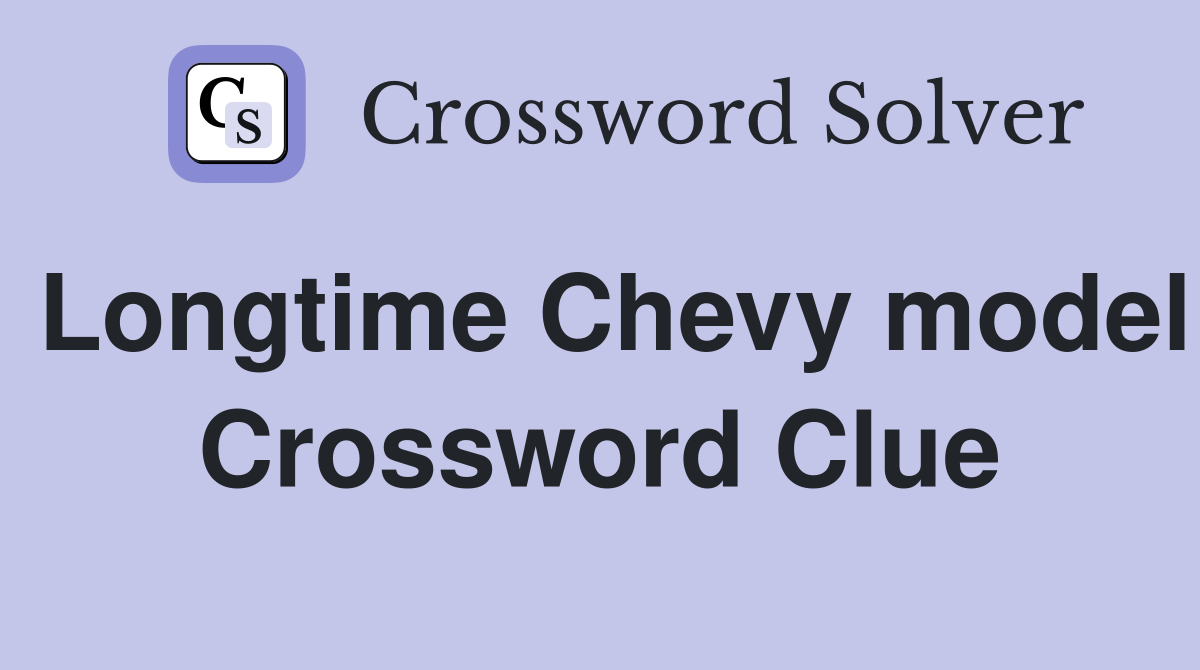 Longtime Chevy model Crossword Clue