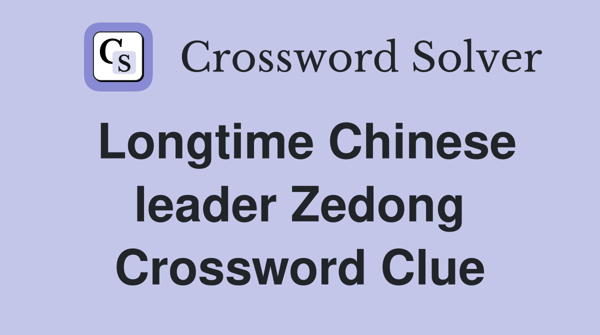 Longtime Chinese leader Zedong Crossword Clue