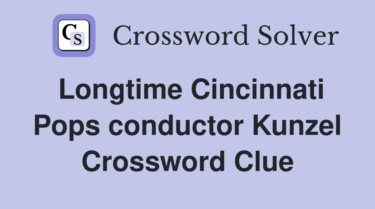 Longtime Cincinnati Pops conductor Kunzel Crossword Clue