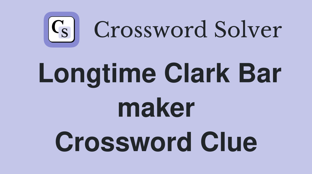 Longtime Clark Bar maker Crossword Clue