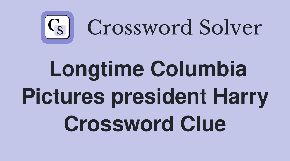 Longtime Columbia Pictures president Harry Crossword Clue