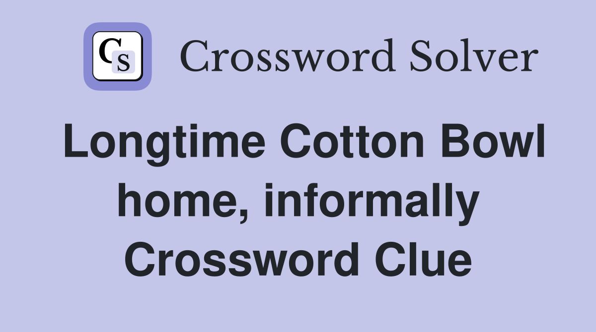 Longtime Cotton Bowl home, informally Crossword Clue
