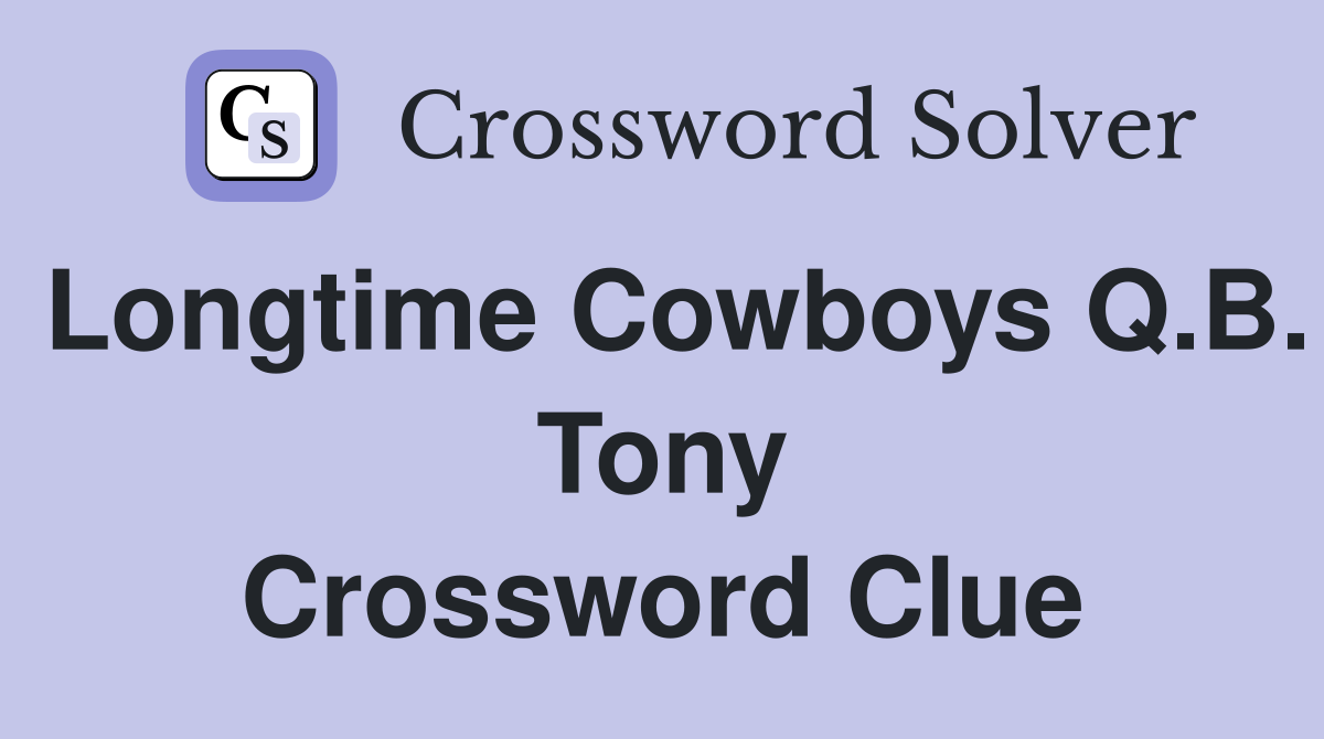 Longtime Cowboys Q.B. Tony Crossword Clue