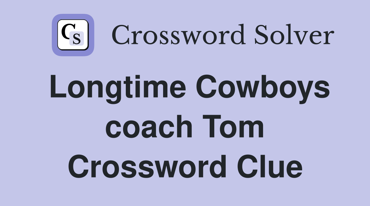 Longtime Cowboys coach Tom Crossword Clue