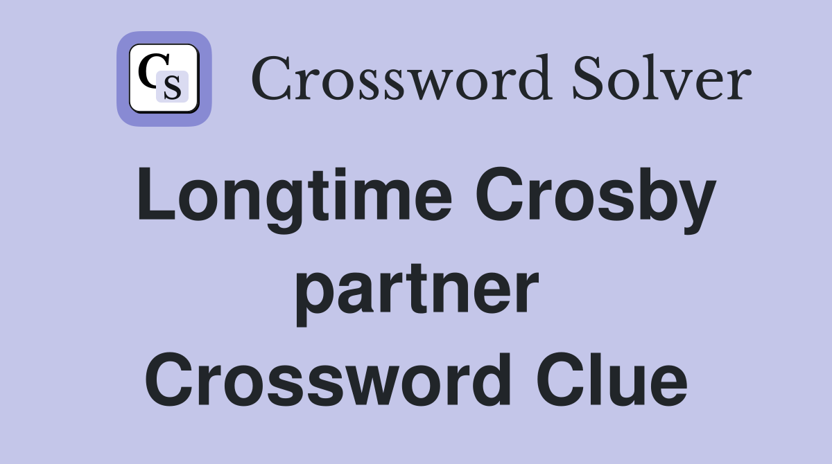 Longtime Crosby partner Crossword Clue