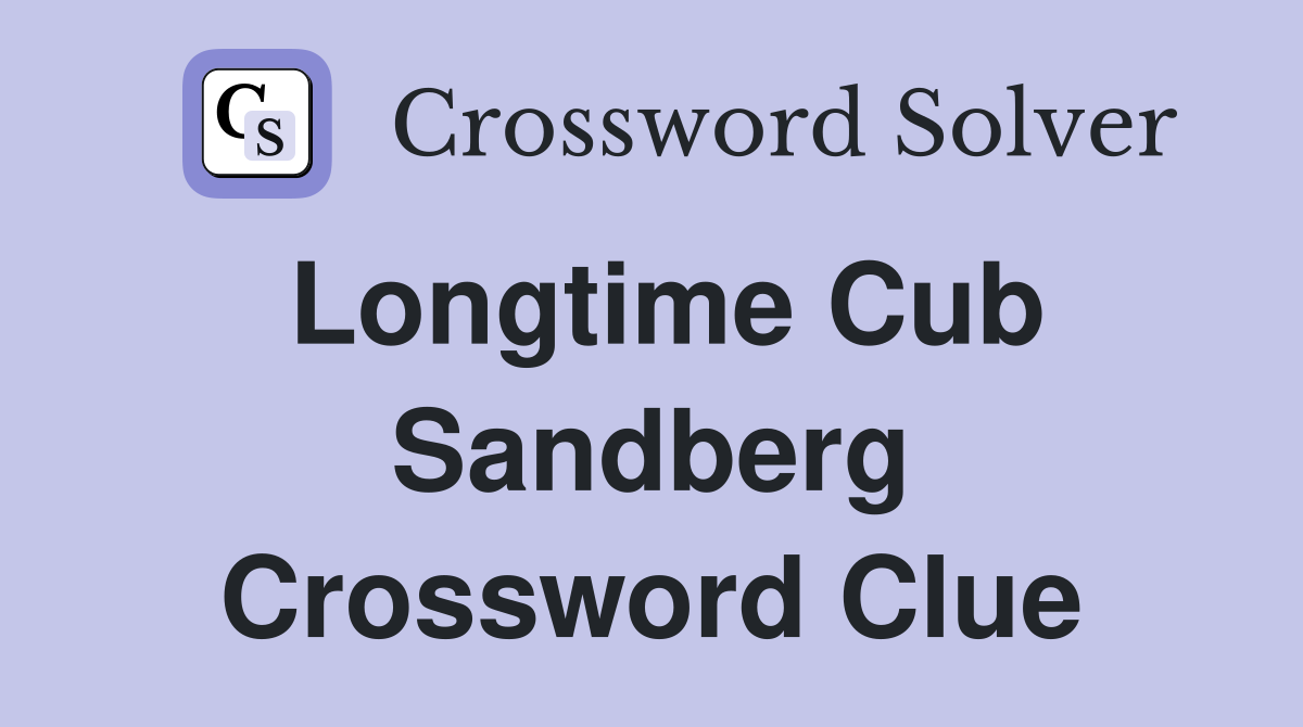 Longtime Cub Sandberg Crossword Clue