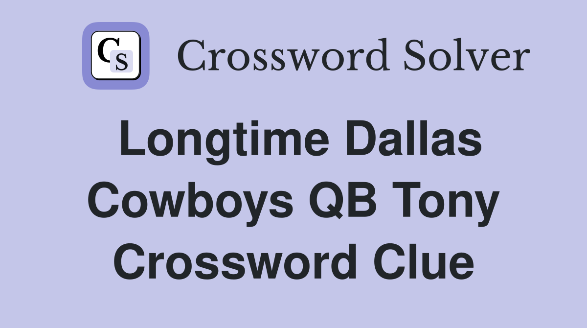 Longtime Dallas Cowboys QB Tony Crossword Clue