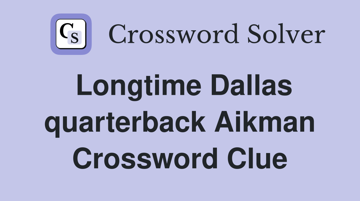 Longtime Dallas quarterback Aikman Crossword Clue