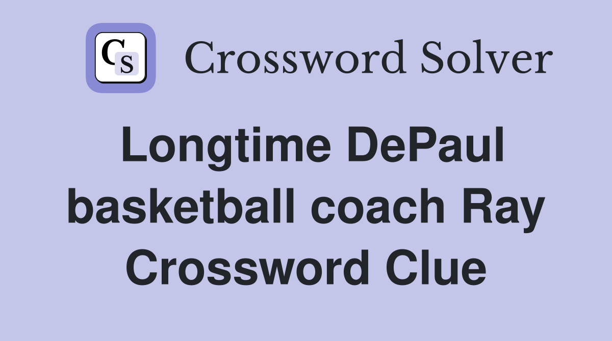 Longtime DePaul basketball coach Ray Crossword Clue