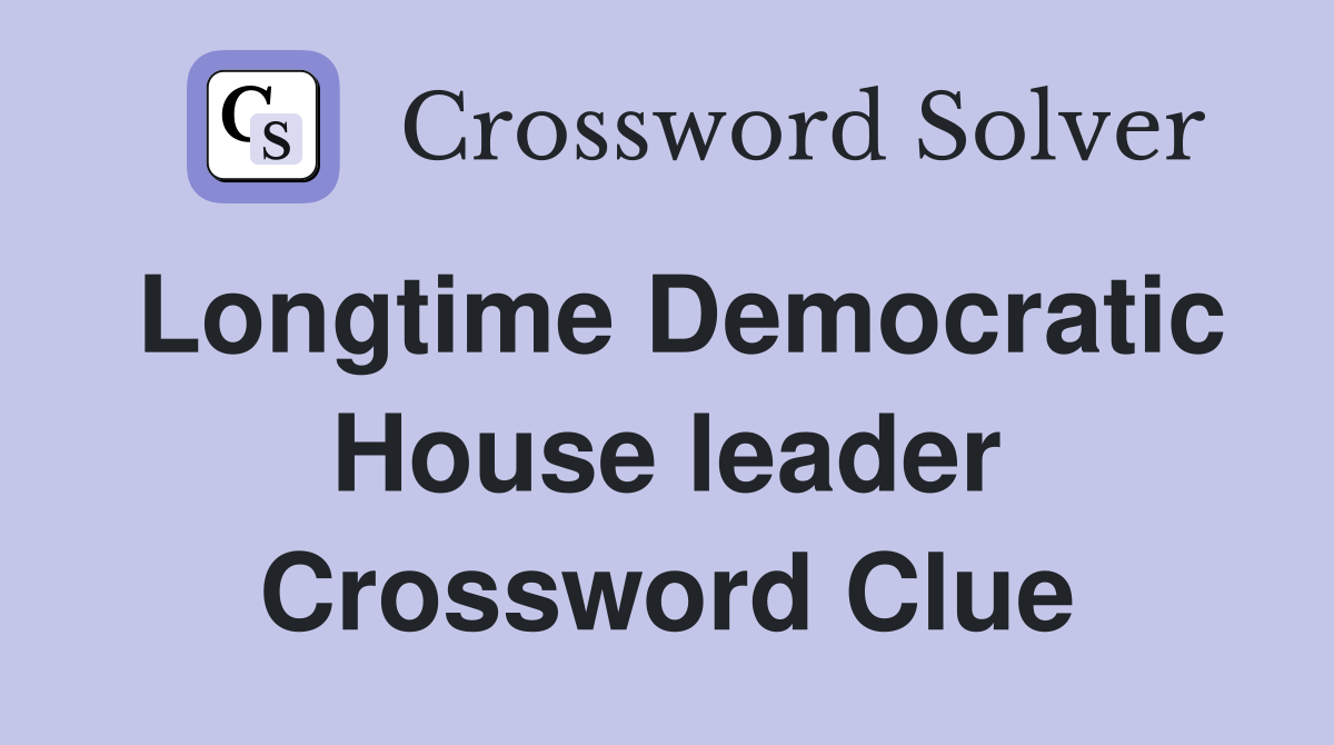 Longtime Democratic House leader Crossword Clue