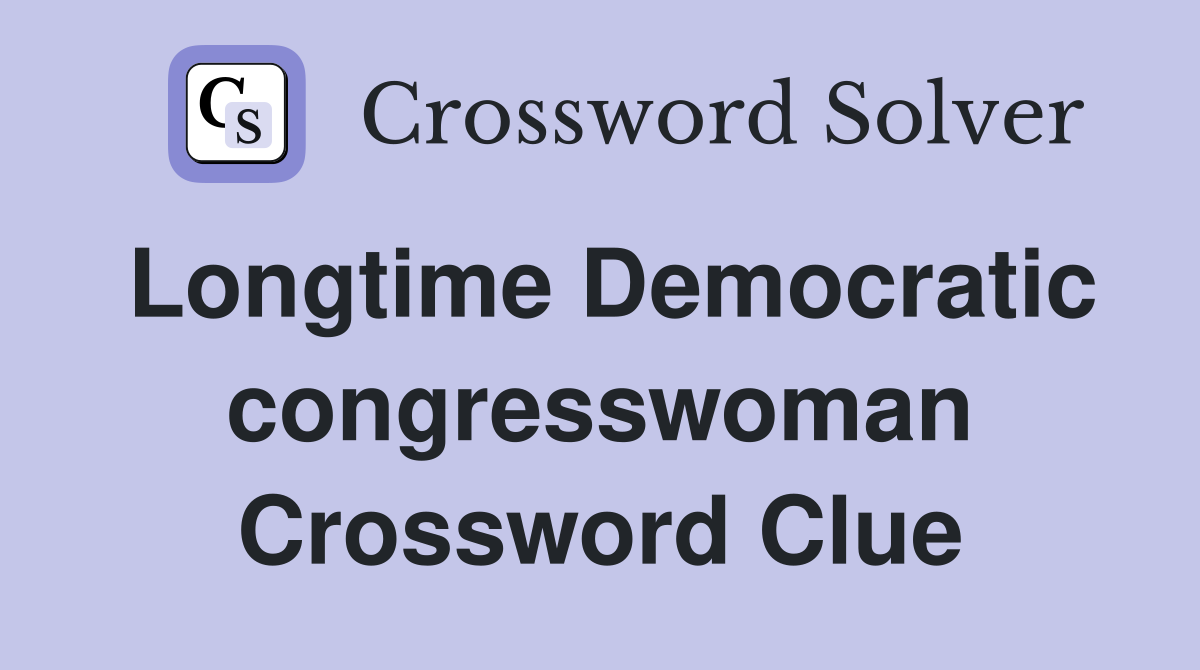 Longtime Democratic congresswoman Crossword Clue