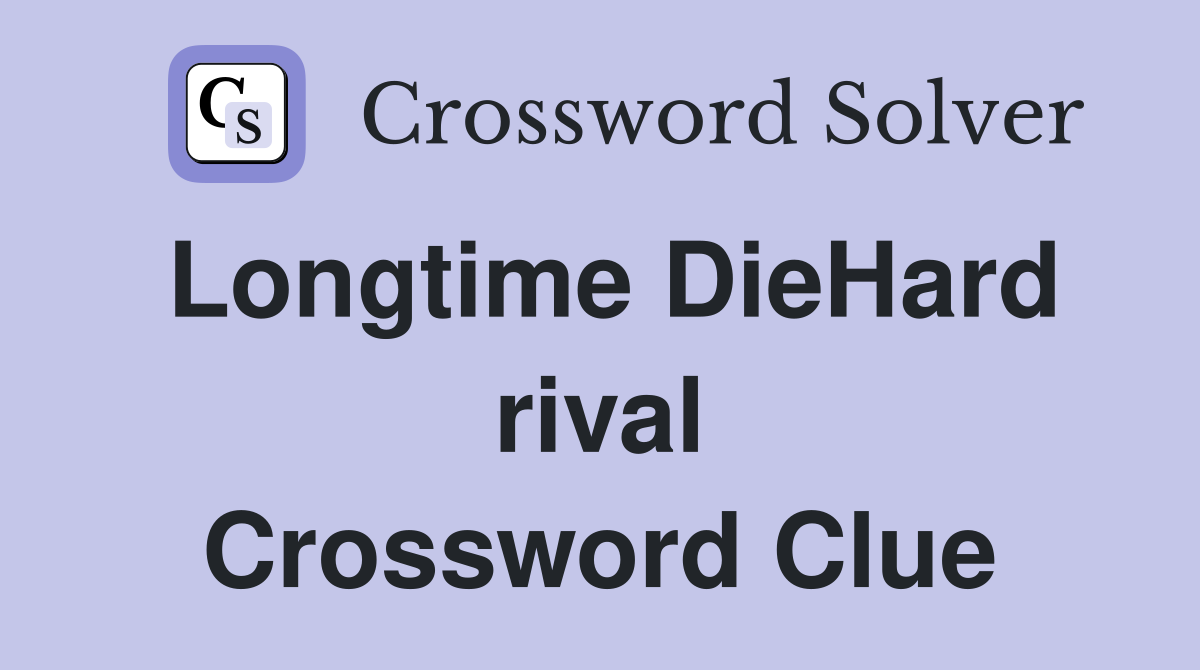Longtime DieHard rival Crossword Clue