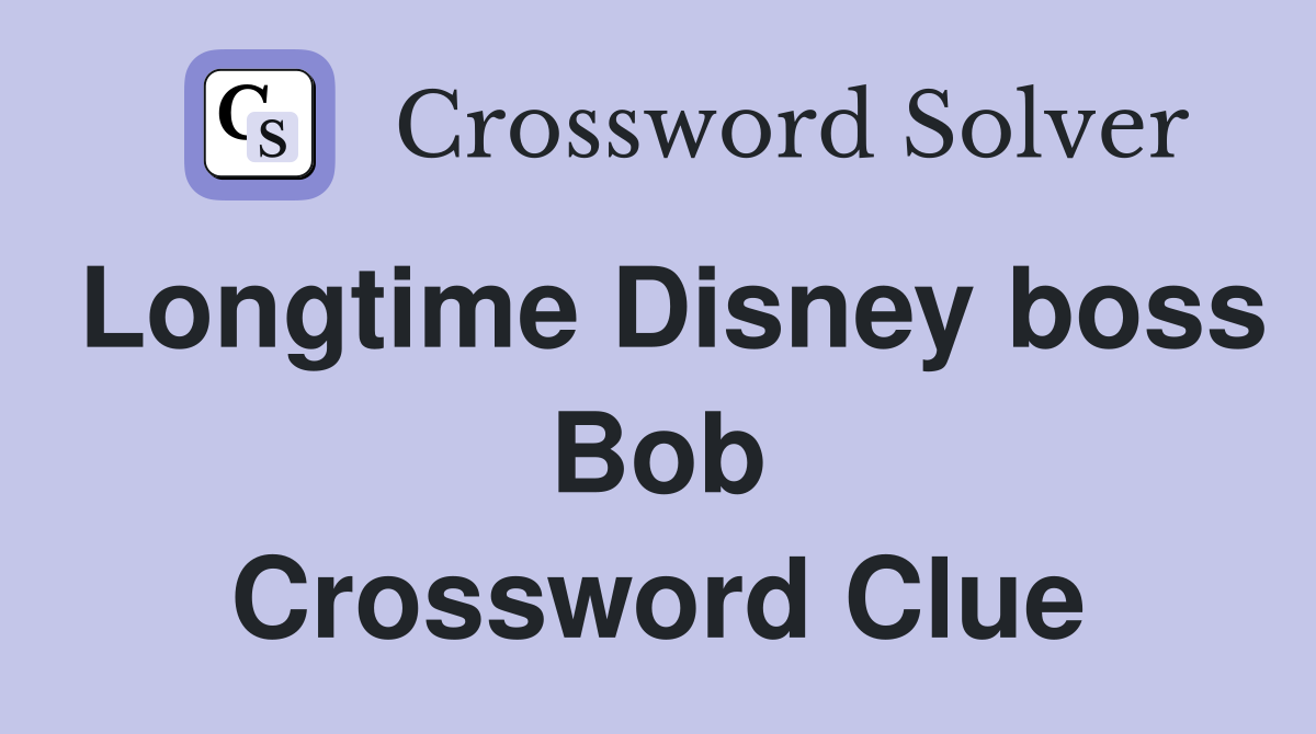 Longtime Disney boss Bob Crossword Clue