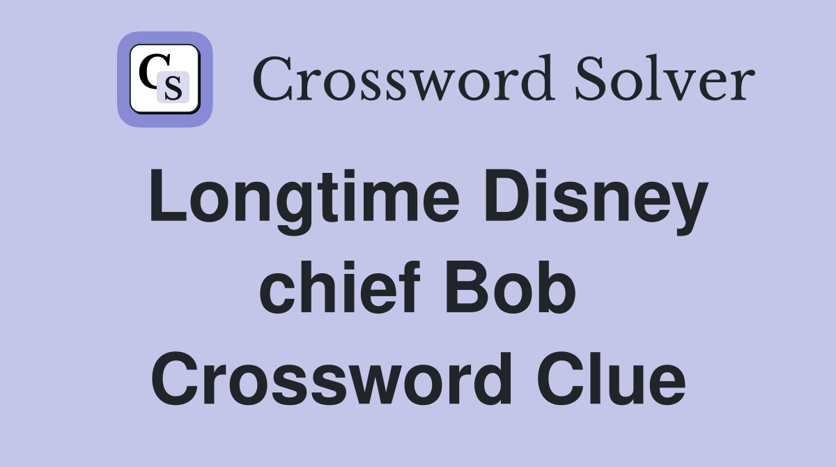Longtime Disney chief Bob Crossword Clue