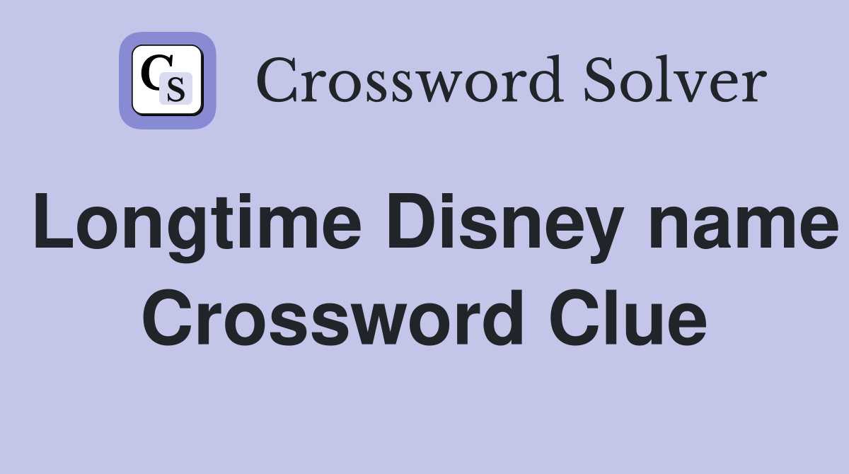 Longtime Disney name Crossword Clue
