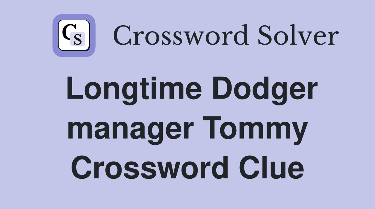 Longtime Dodger manager Tommy Crossword Clue