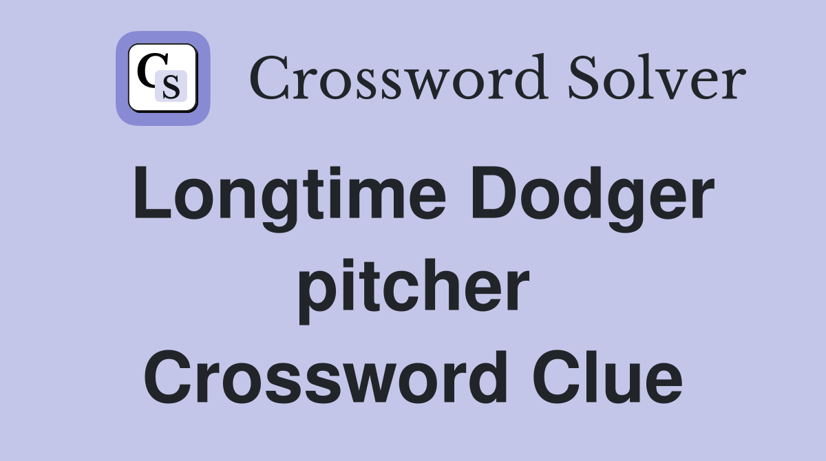 Longtime Dodger pitcher Crossword Clue
