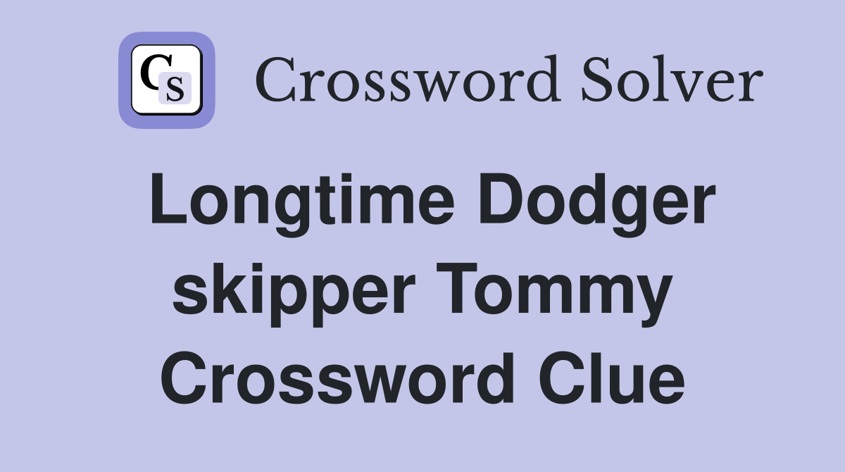 Longtime Dodger skipper Tommy Crossword Clue
