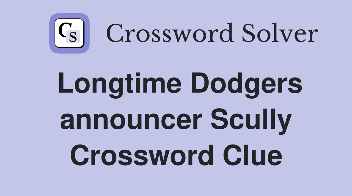 Longtime Dodgers announcer Scully Crossword Clue