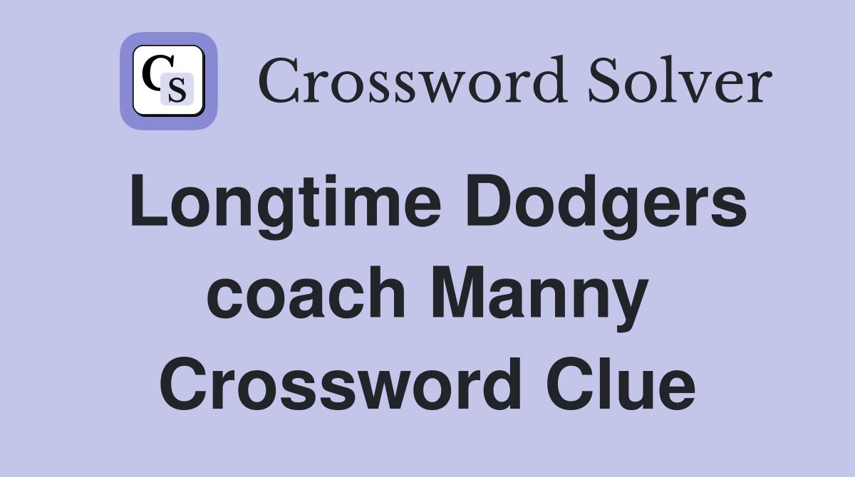 Longtime Dodgers coach Manny Crossword Clue