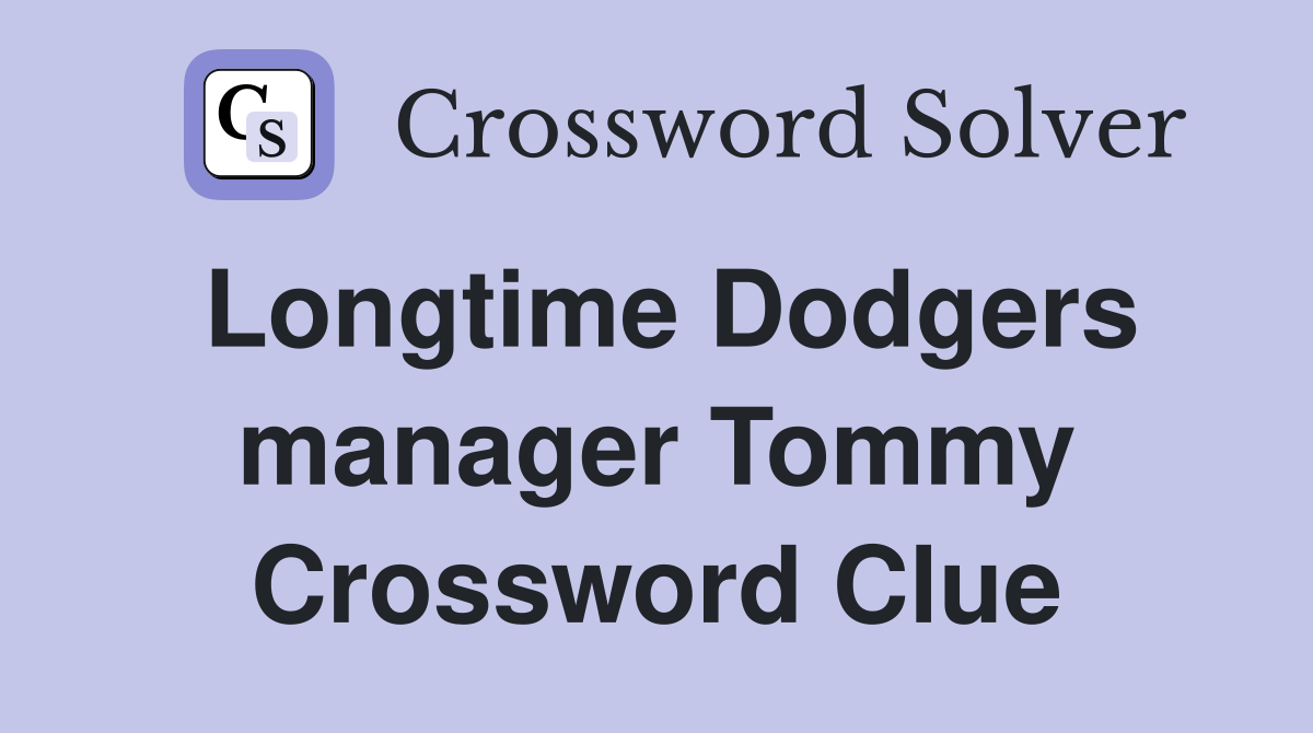 Longtime Dodgers manager Tommy Crossword Clue