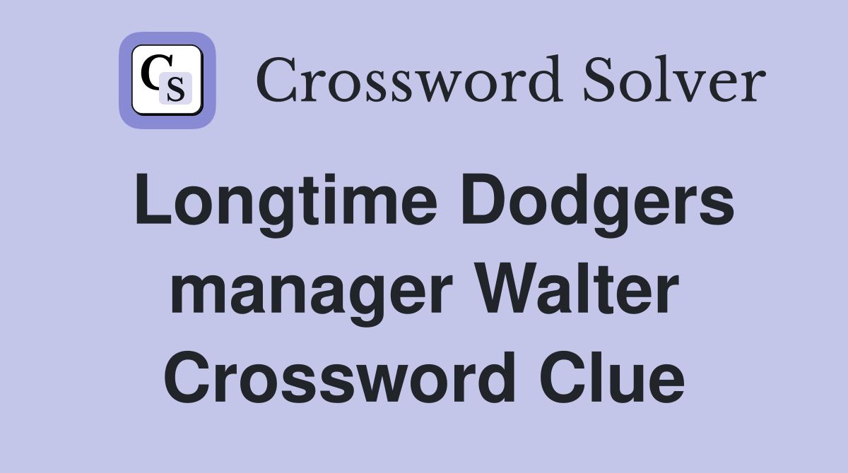 Longtime Dodgers manager Walter Crossword Clue