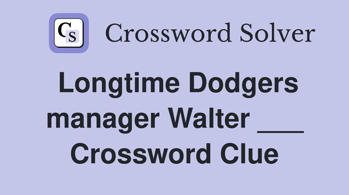 Longtime Dodgers manager Walter ___ Crossword Clue