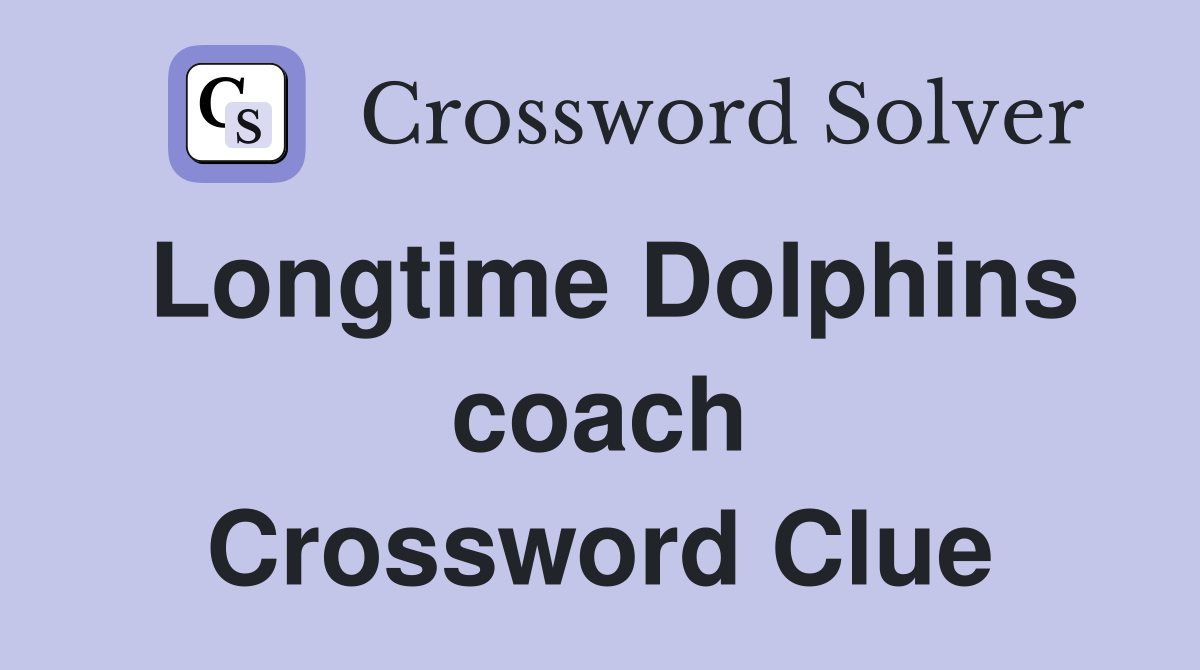 Longtime Dolphins coach Crossword Clue