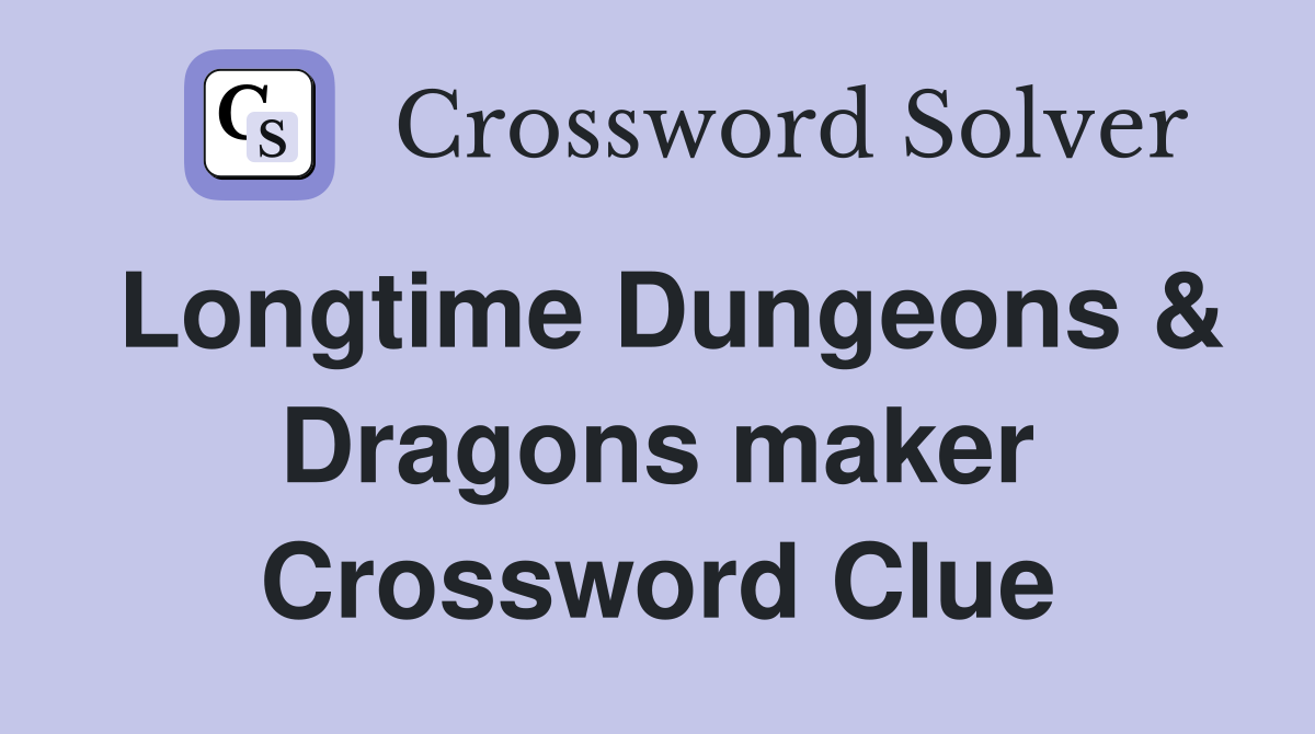 Longtime Dungeons & Dragons maker Crossword Clue