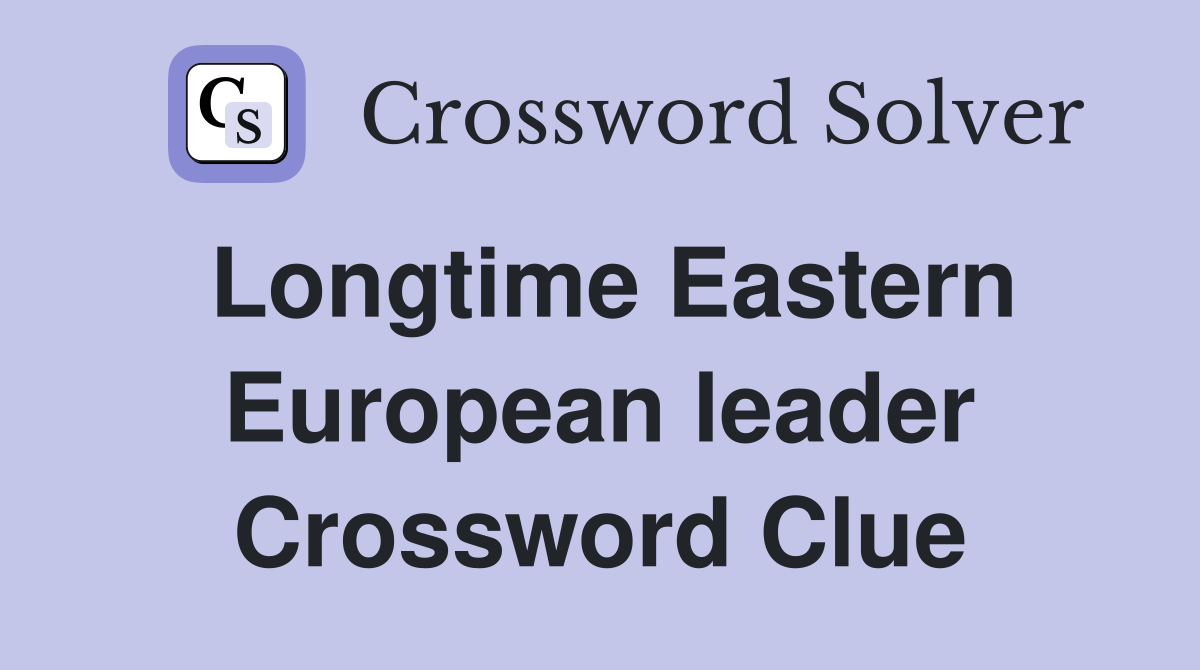 Longtime Eastern European leader Crossword Clue