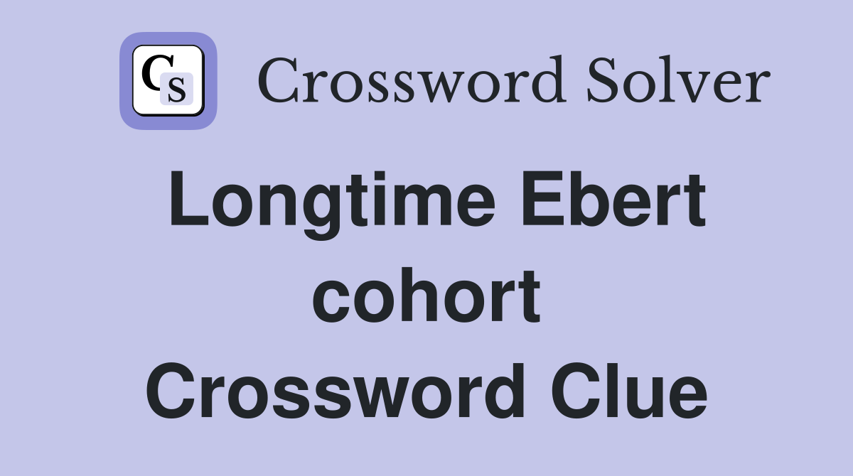 Longtime Ebert cohort Crossword Clue