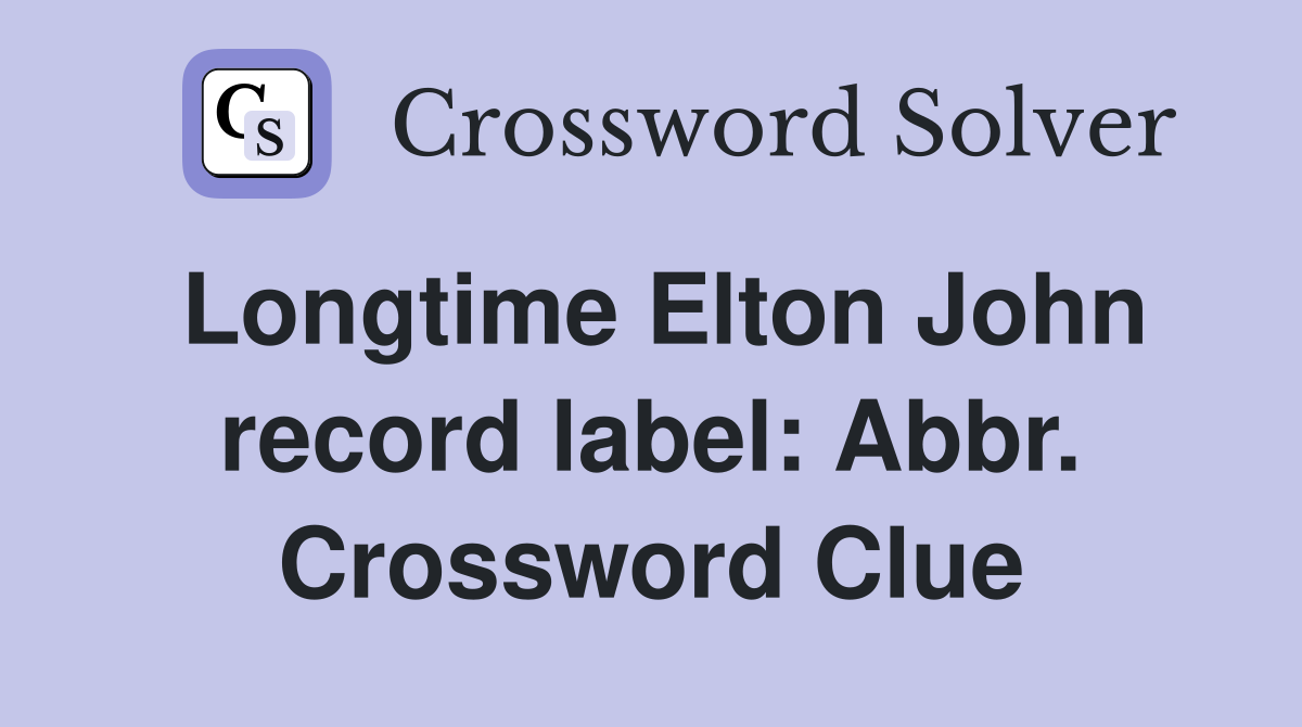 Longtime Elton John record label: Abbr. Crossword Clue