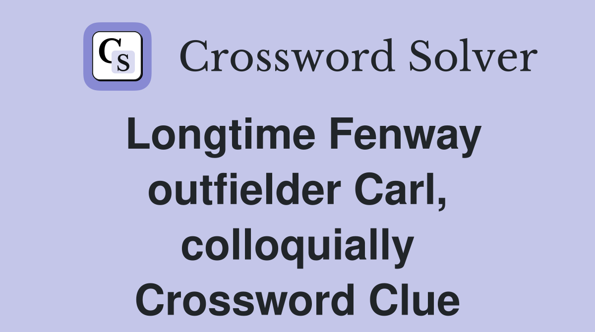 Longtime Fenway outfielder Carl, colloquially Crossword Clue