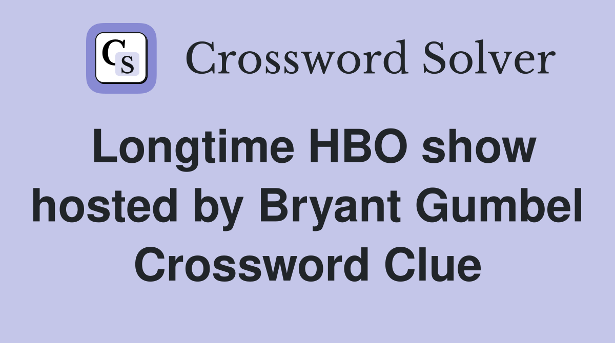 Longtime HBO show hosted by Bryant Gumbel Crossword Clue