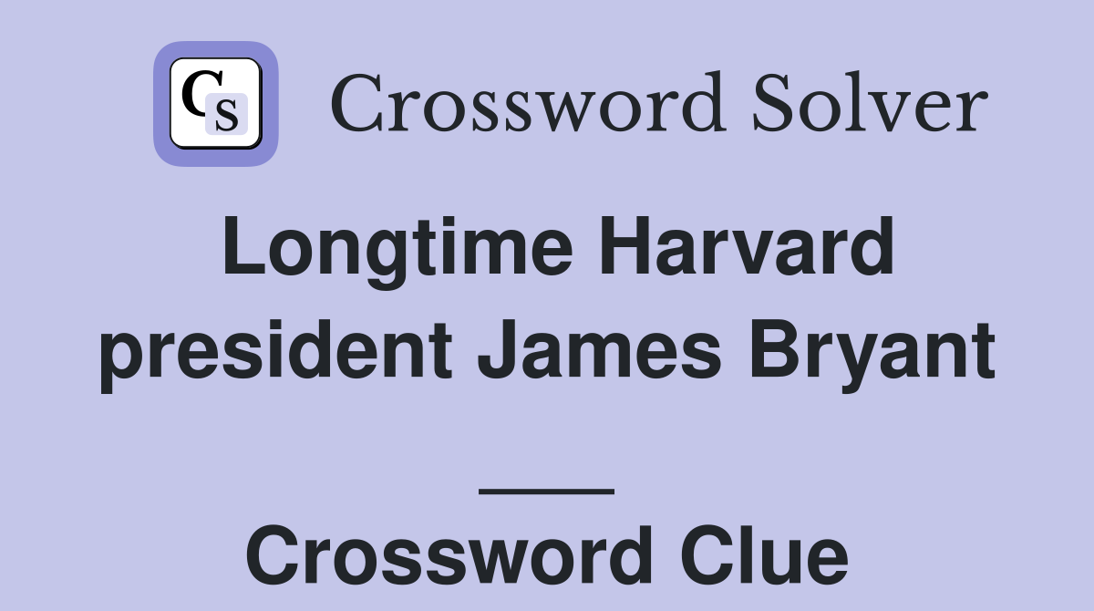 Longtime Harvard president James Bryant ___ Crossword Clue