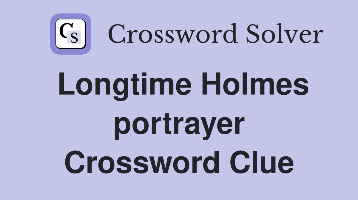 Longtime Holmes portrayer Crossword Clue