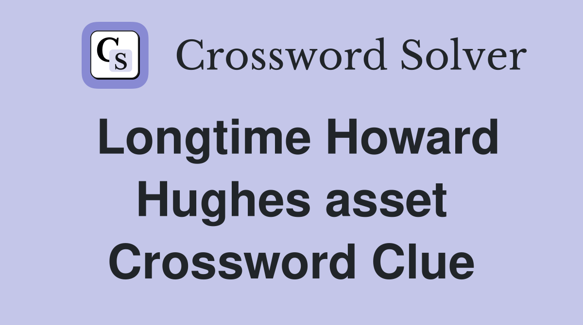 Longtime Howard Hughes asset Crossword Clue