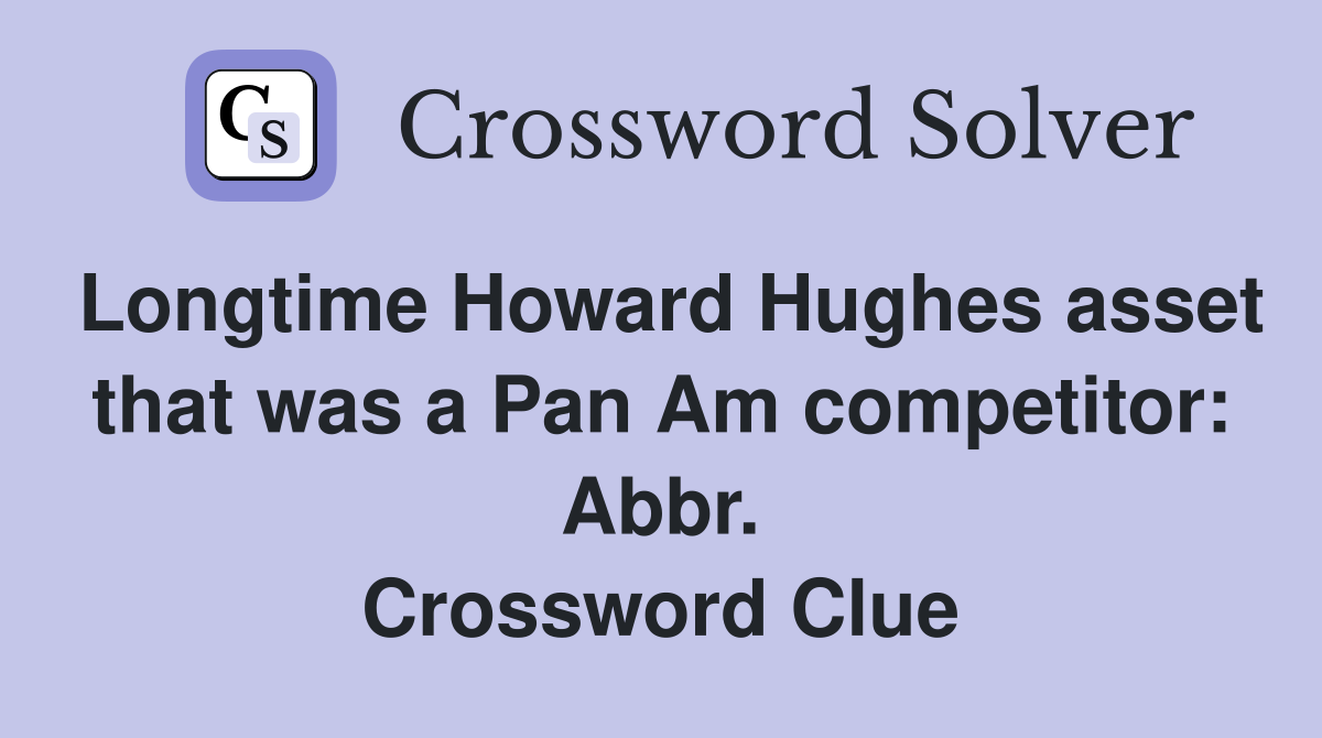 Longtime Howard Hughes asset that was a Pan Am competitor: Abbr. Crossword Clue
