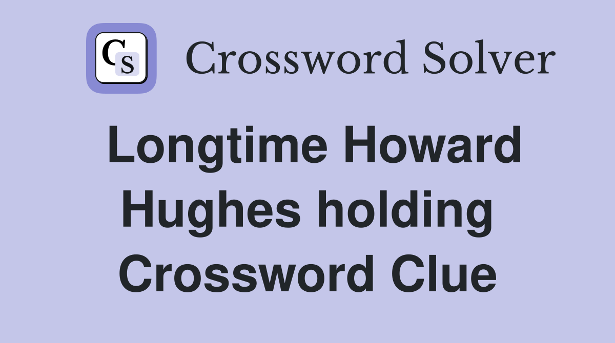 Longtime Howard Hughes holding Crossword Clue