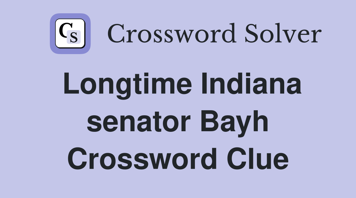 Longtime Indiana senator Bayh Crossword Clue