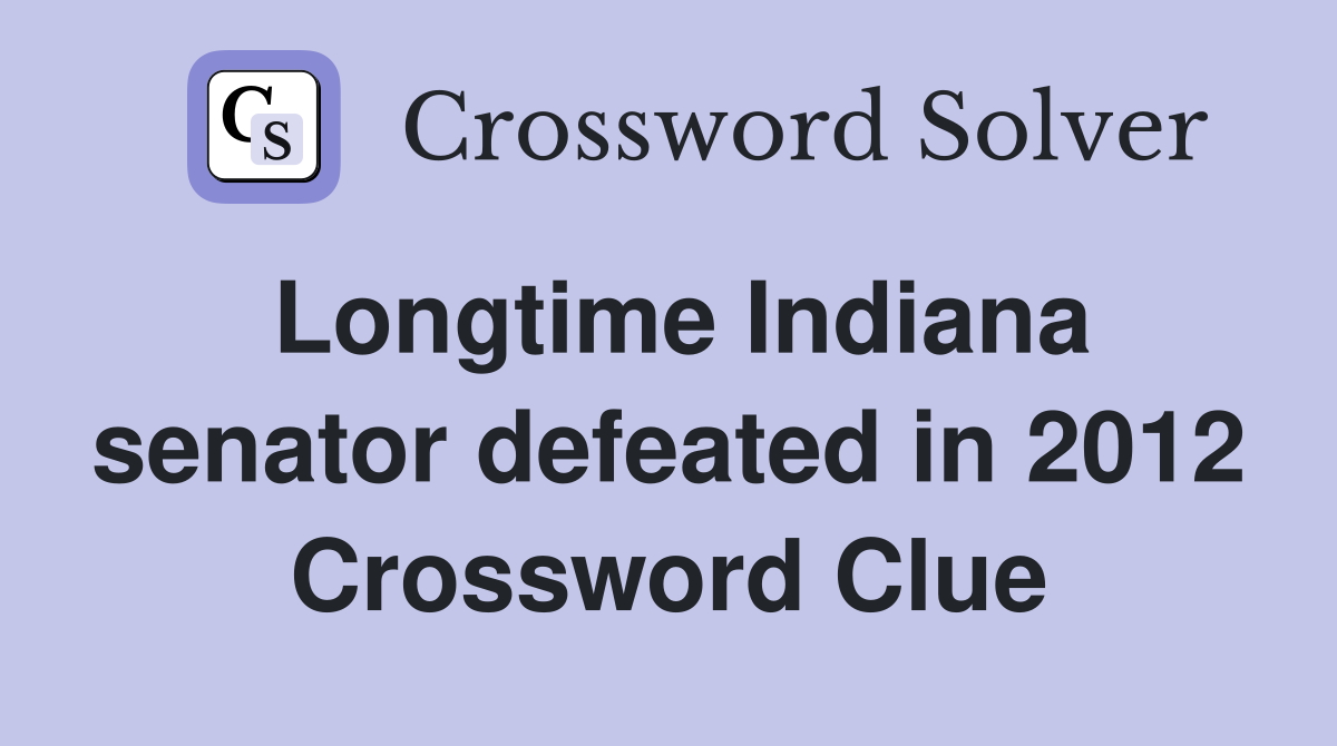 Longtime Indiana senator defeated in 2012 Crossword Clue