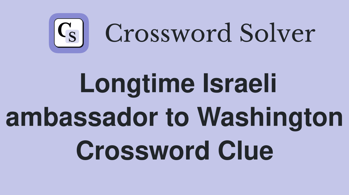 Longtime Israeli ambassador to Washington Crossword Clue