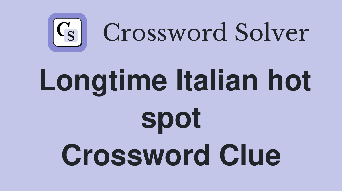 Longtime Italian hot spot Crossword Clue