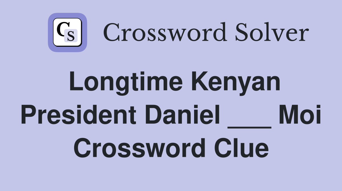 Longtime Kenyan President Daniel ___ Moi Crossword Clue